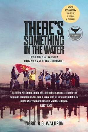 There's Something in the Water: Environmental Racism in Indigenous & Black Communities by Ingrid R.G. Waldron