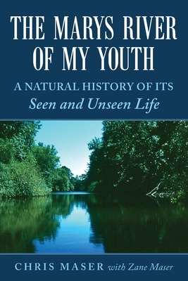 The Marys River of My Youth: A Natural History of Its Seen and Unseen Life by Chris Maser