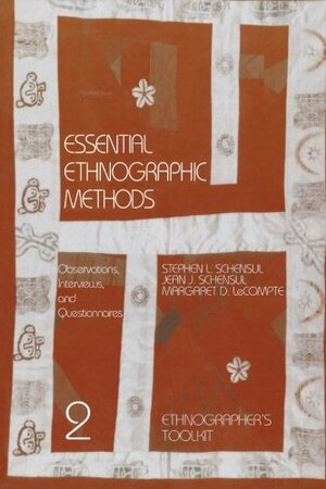 Essential Ethnographic Methods: Observations, Interviews, and Questionnaires by Stephen L. Schensul