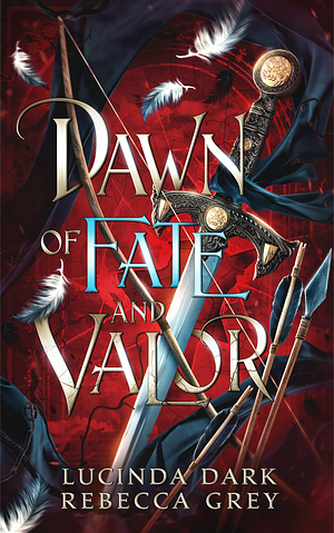 Dawn of Fate and Valor by Lucinda Dark, Lucinda Dark, Rebecca Grey