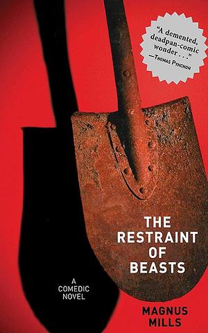 The Restraint of Beasts: A Comedic Novel by Magnus Mills, Magnus Mills