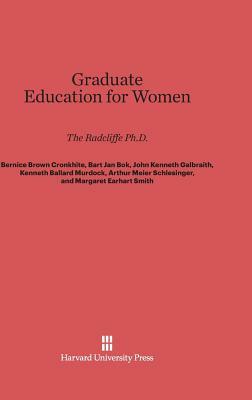 Graduate Education for Women by Bernice Brown Cronkhite, John Kenneth Galbraith, Bart Jan Bok