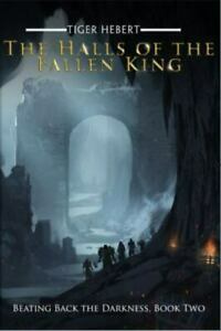 The Halls of the Fallen King by Tiger Hebert