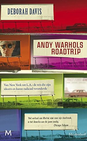 Andy Warhol's roadtrip: van New York tot L.A., de reis die zijn ideeën en kunst radicaal veranderde by Deborah Davis