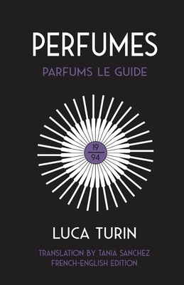 Perfumes: Parfums Le Guide 1994 by Luca Turin