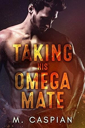 Taking His Omega Mate by M. Caspian