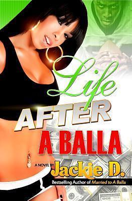 Life After A Balla by Jackie D., Jackie D.