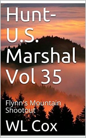 Hunt-U.S. Marshal Vol 35: Flynn's Mountain Shootout by W.L. Cox