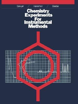 Chemistry Experiments for Instrumental Methods by William R. Heineman, Donald T. Sawyer