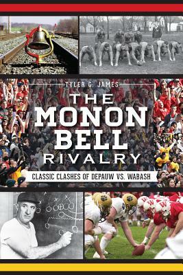 The Monon Bell Rivalry: Classic Clashes of Depauw vs. Wabash by Tyler James