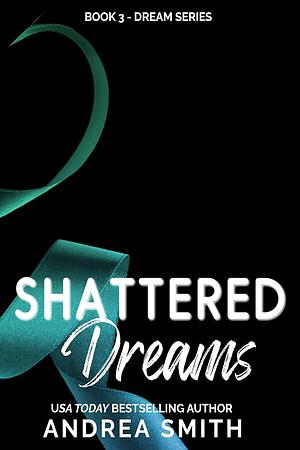 Shattered Dreams by Andrea Smith, Andrea Smith