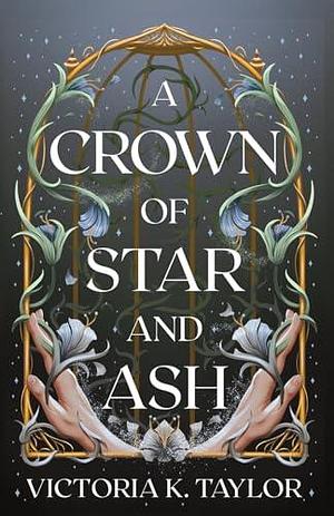 A Crown of Star and Ash by Victoria K. Taylor, Victoria K. Taylor