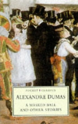 A Masked Ball and Other Stories (Pocket Classics (Stroud, Gloucestershire, England).) by Alexandre Dumas