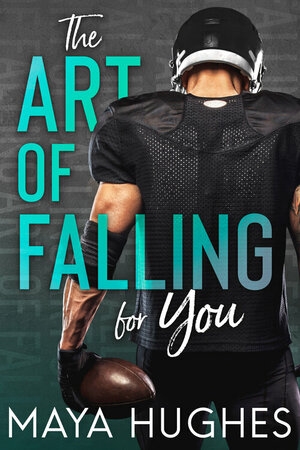 The Art of Falling For You by Maya Hughes