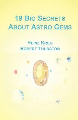 19 Big Secrets about Astro Gems by Heinz Krug, Robert Thurston