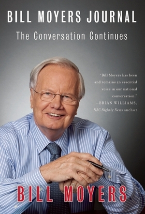 Bill Moyers Journal: The Conversation Continues by Bill Moyers