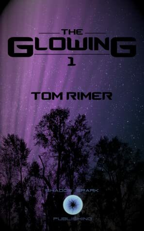 The Glowing (The Glowing, #1) by Tom Rimer
