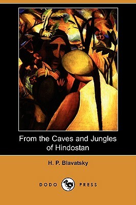 From the Caves and Jungles of Hindostan (Dodo Press) by Helene Petrovna Blavatsky, H. P. Blavatsky