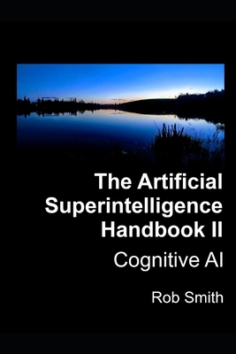 Artificial Superintelligence Handbook II: Cognitive AI by Rob Smith