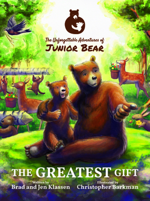 The Greatest Gift (The Unforgettable Adventures of Junior Bear, #1) by Jen Klassen, Christopher Barkman, Brad Klassen