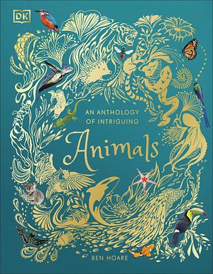 Anthology Of Intriguing Animals by Ben Hoare