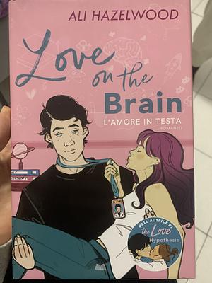 love on the brain- L'amore in testa by Ali Hazelwood