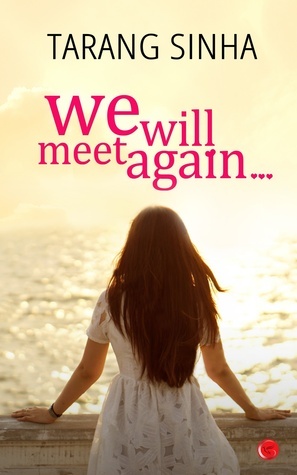 We Will Meet Again... by Tarang Sinha