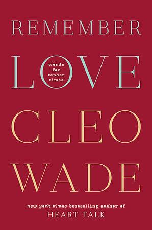 Remember Love: Words for Tender Times by Cleo Wade, Cleo Wade
