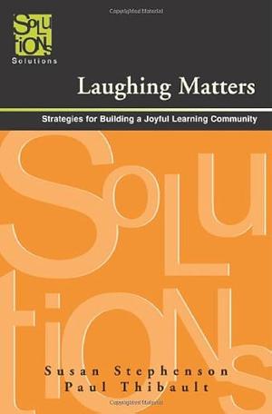Laughing Matters: Strategies for Building a Joyful Learning Community by Susan Stephenson, Paul Thibault