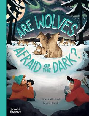 Are Wolves Afraid of the Dark? by Huw Lewis Jones