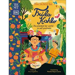 The Met Frida Kahlo: She Painted Her World in Self-Portraits by Amy Guglielmo