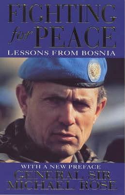 Fighting for Peace : Bosnia, 1994 by Michael Rose, Michael Rose
