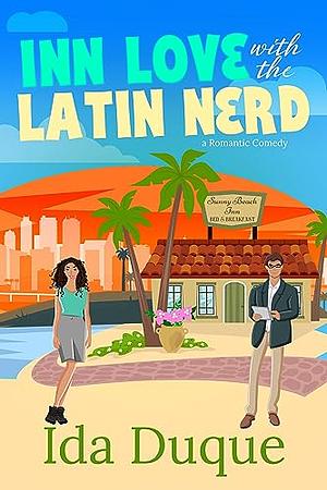 Inn Love with the Latin Nerd: A best-friend's brother, sweet with heat romantic comedy by Ida Duque