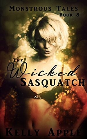 The Wicked Sasquatch by Kelly Apple