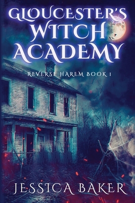 Gloucester's Witch Academy - Book 1: A Reverse Harem Paranormal Romance Novel by Jessica Baker