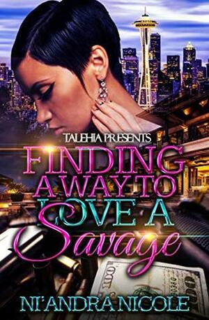 FInding A Way to Love A Savage by Ni'Andra Nicole