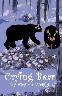 Crying Bear: Yes, Bears Cry Sometimes, Too! by Virginia Wright