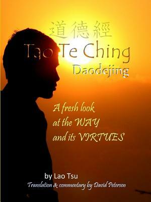 Tao Te Ching / Daodejing: A Fresh Look at the Way and its Virtues by David Petersen (Translator), Laozi, Lao Tsu