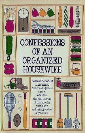 Confessions of an organized housewife by Deniece Schofield, Deniece Schofield