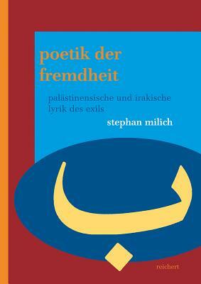 Poetik Der Fremdheit: Palastinensische Und Irakische Lyrik Des Exils by Stephan Milich