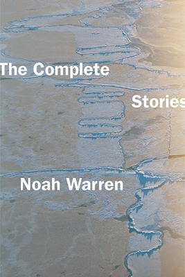 The Complete Stories by Noah Warren