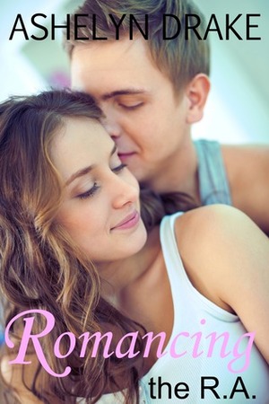 Romancing the R.A. by Ashelyn Drake