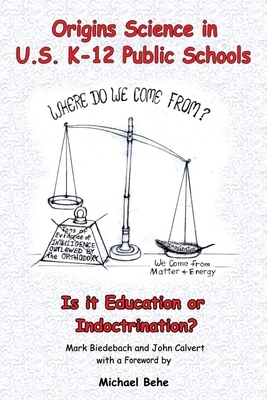 Origins Science in U.S. K-12 Public Schools; Is it Education or Indoctrination? by Mark Biedebach, John Calvert