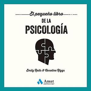 El pequeño libro de la psicología by Emily Ralls, Emily Ralls, Caroline Riggs