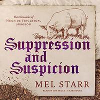 Suppression and Suspicion (The Chronicles of Hugh de Singleton, Surgeon #15) by Melvin R. Starr