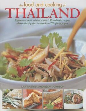 The Food and Cooking of Thailand: Explore an Exotic Cuisine in Over 180 Authentic Recipes Shown Step-By-Step in More Than 700 Photographs by Becky Johnson, Judy Bastyra