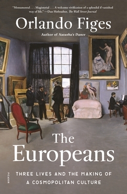 The Europeans: Three Lives and the Making of a Cosmopolitan Culture by Orlando Figes