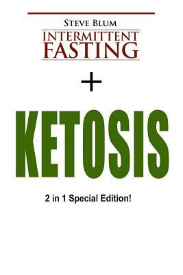 Intermittent Fasting: 2 Manuscripts: Intermittent Fasting with Ketosis Diet by Steve Blum
