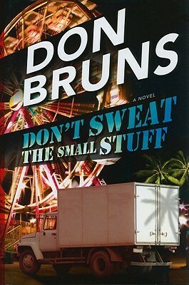Don't Sweat the Small Stuff: A Novel by Don Bruns
