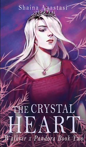 The Crystal Heart  by Shaina Anastasi